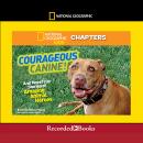 National Geographic Kids Chapters: Courageous Canine: And More True Stories of Amazing Animal Heroes Audiobook