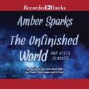 Unfinished World: And Other Stories, Amber Sparks