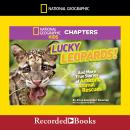 National Geographic Kids Chapters: Lucky Leopards: And More True Stories of Amazing Animal Rescues, Aline Alexander Newman