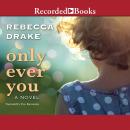 Only Ever You, Rebecca Drake