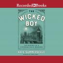 Wicked Boy: The Mystery of a Victorian Child Murderer, Kate Summerscale