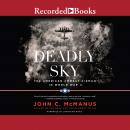 Deadly Sky (2016 Re-issue): The American Combat Airman in World War II, John C. McManus