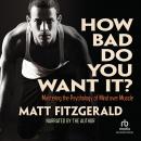 How Bad Do You Want It?: Mastering the Pshchology of Mind over Muscle