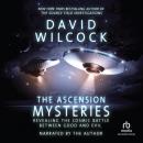 Ascension Mysteries: Revealing the Cosmic Battle Between Good and Evil, David Wilcock
