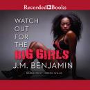 Watch Out for the Big Girls, J.M. Benjamin