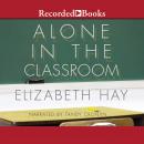 Alone in the Classroom, Elizabeth Hay