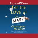 For the Love of Mary, Christopher Meades