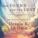 Found and the Lost: The Collected Novellas of Ursula K. Le Guin, Ursula K. Le Guin