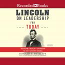 Lincoln on Leadership for Today: Abraham Lincoln's Approach to Twenty-First-Century Issues, Donald T. Phillips