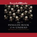 Penguin Book of the Undead: Fifteen Hundred Years of Supernatural Encounters, Scott G. Bruce