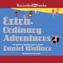 Extraordinary Adventures, Daniel Wallace