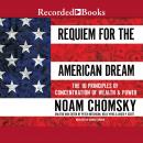 Requiem for the American Dream: The 10 Principles of Concentration of Wealth & Power, Noam Chomsky
