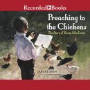 Preaching to the Chickens: The Story of Young John Lewis, Jabari Asim