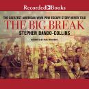 The Big Break: The Greatest American WWII POW Escape Story Never Told