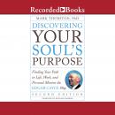 Discovering Your Soul's Purpose: Finding Your Path in Life, Work, and Personal Mission the Edgar Cayce Way,Second Edition, Mark Thurston