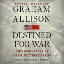 Destined for War: Can America and China Escape Thucydides's Trap?