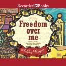Freedom Over Me: Eleven Slaves, Their Lives, and Dreams Brought to Life, Ashley Bryan