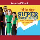 Superconsumers: A Simple, Speedy, and Sustainable Path to Superior Growth, Eddie Yoon