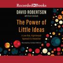 Power of Little Ideas: A Low-Risk, High-Reward Approach to Innovation, Kent Lineback, David Robertson