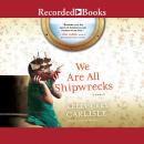 We Are All Shipwrecks: A Memoir, Kelly Grey Carlisle
