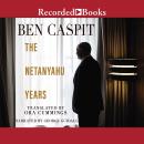 Netanyahu Years, Ora Cummings, Ben Caspit