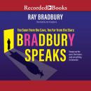 Bradbury Speaks: Too Soon from the Cave, Too Far from the Stars, Ray Bradbury