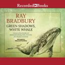 Green Shadows, White Whale: A Novel of Ray Bradbury's Adventures Making Moby Dick with John Huston in Ireland