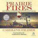 Prairie Fires: The American Dreams of Laura Ingalls Wilder, Caroline Fraser