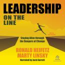 Leadership on the Line (Revised): Staying Alive Through the Dangers of Change, Marty Linsky, Ronald A. Heifetz