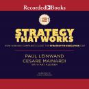 Strategy That Works: How Winning Companies Close the Strategy-To-Execution Gap, Art Kleiner, Cesare R. Mainardi, Paul Leinwand