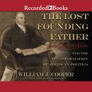 Lost Founding Father: John Quincy Adams and the Transformation of American Politics, William J. Cooper