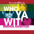 Who Ya Wit': The Finale, Brenda Hampton