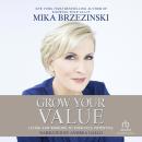 Grow Your Value: Living and Working to Your Full Potential Audiobook