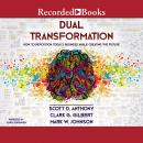 Dual Transformation: How to Reposition Today's Business While Creating the Future Audiobook
