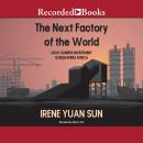 The Next Factory of the World: How Chinese Investment Is Reshaping Africa Audiobook