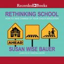 Rethinking School: How to Take Charge of Your Child's Education, Susan Wise Bauer