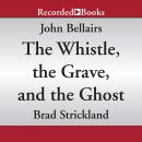 The Whistle, The Grave, and The Ghost Audiobook