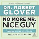 No More Mr. Nice Guy: A Proven Plan for Getting What You Want in Love, Sex and Life (Updated), Robert Glover