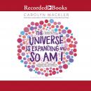 The Universe is Expanding and So am I Audiobook