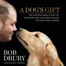 A Dog's Gift: The Inspirational Story of Veterans and Children Healed by Man's Best Friend Audiobook