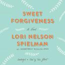 Sweet Forgiveness: A Novel, Lori Nelson Spielman