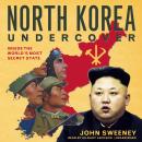 North Korea Undercover: Inside the World’s Most Secret State