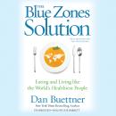 Blue Zones Solution: Eating and Living like the World’s Healthiest People, Dan Buettner