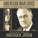 American Warlords: How Roosevelt’s High Command Led America to Victory in World War II