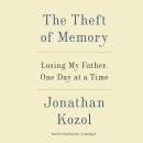 Theft of Memory: Losing My Father, One Day at a Time, Jonathan Kozol