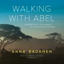 Walking with Abel: Journeys with the Nomads of the African Savannah, Anna Badkhen