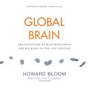 Global Brain: The Evolution of Mass Mind from the Big Bang to the 21st Century, Howard Bloom