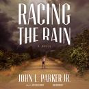 Racing the Rain: A Novel, John L. Parker Jr.
