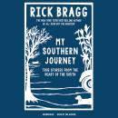 My Southern Journey: True Stories from the Heart of the South, Rick Bragg