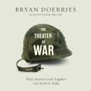 Theater of War: What Ancient Greek Tragedies Can Teach Us Today, Bryan Doerries
